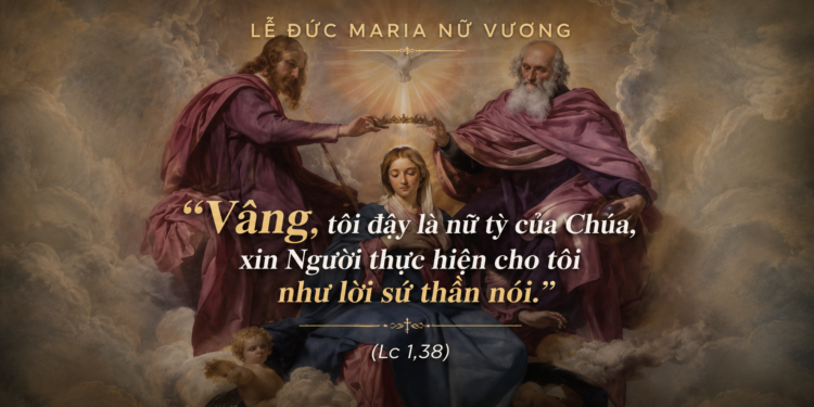 Thứ Bảy 22.08.2026 Đức Maria Nữ Vương – Cưu mang Đức Kitô trong tâm hồn bằng đức tin