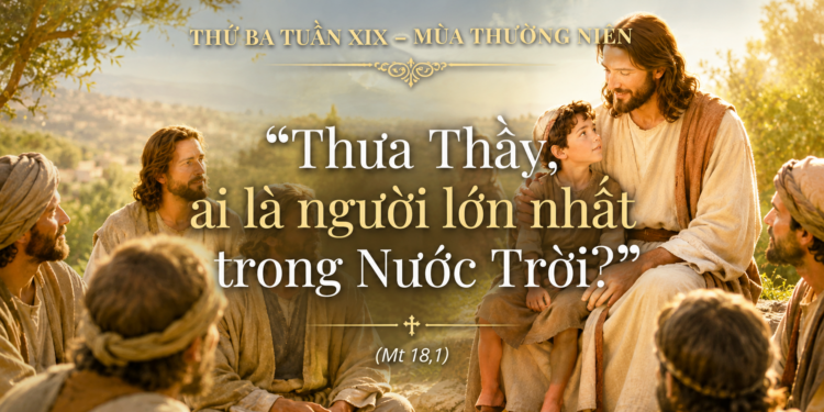 Thứ Ba 11.08.2026 Trở nên như trẻ nhỏ để bước vào Nước Trời