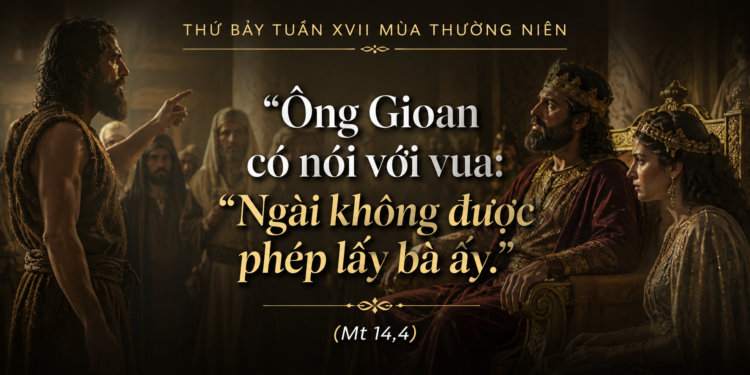 Thứ Bảy 01.08.2026 Can Đảm Sống Cho Chân Lý – Bài Học Từ Thánh Gioan Tẩy Giả