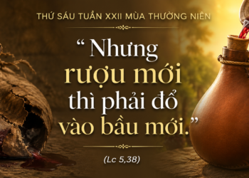 Thứ Sáu 4/9/2026 Rượu Mới Phải Đổ Vào Bầu Mới