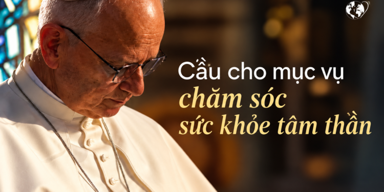 Cầu nguyện với Đức Thánh Cha Tháng 10 năm 2026  Cầu cho mục vụ chăm sóc sức khỏe tâm thần
